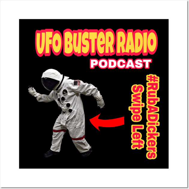 UFO Buster Radio #RubADickers Swipe Left Wall Art by UFOBusterRadio42